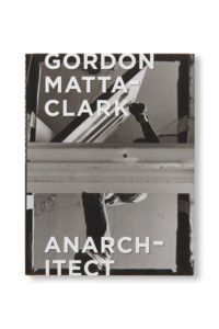 ◇10%OFF◇【GORDON MATTA-CLARK: ANARCHITECT】by Gordon Matta